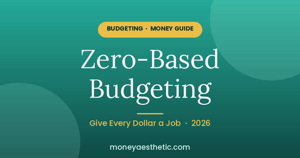 Zero-Based Budgeting: Give Every Dollar a Job (2026 Guide)