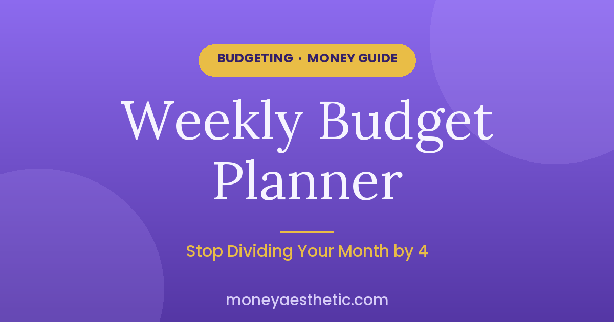 Weekly Budget Planner: Why Dividing Your Month by 4 Fails