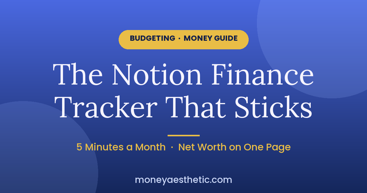 Notion Finance Tracker: Track Balances, Not Every Latte
