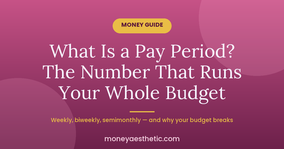 What Is a Pay Period? The Number That Runs Your Whole Budget