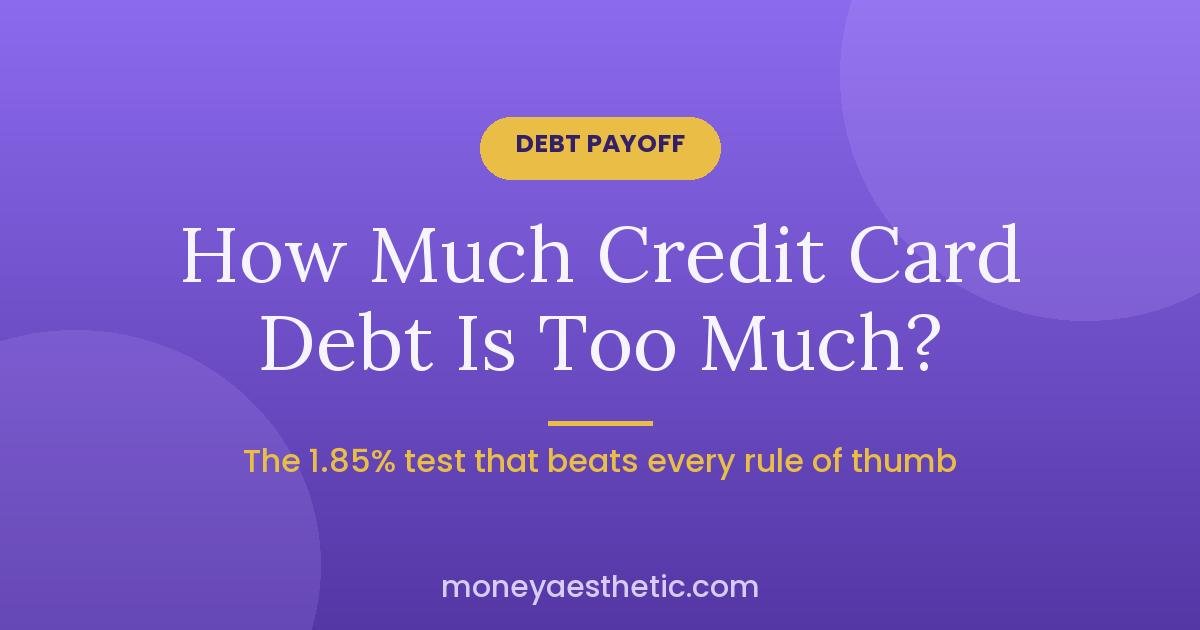 How Much Credit Card Debt Is Too Much? The 1.85% Test