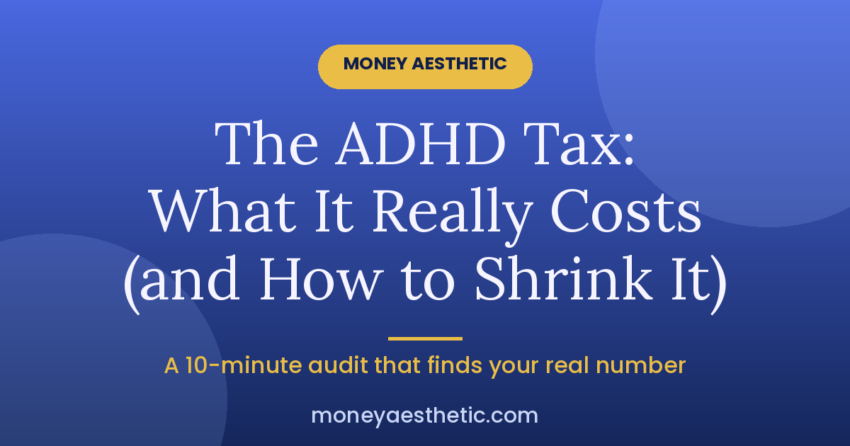 The ADHD Tax: What It Really Costs You (and How to Shrink It)