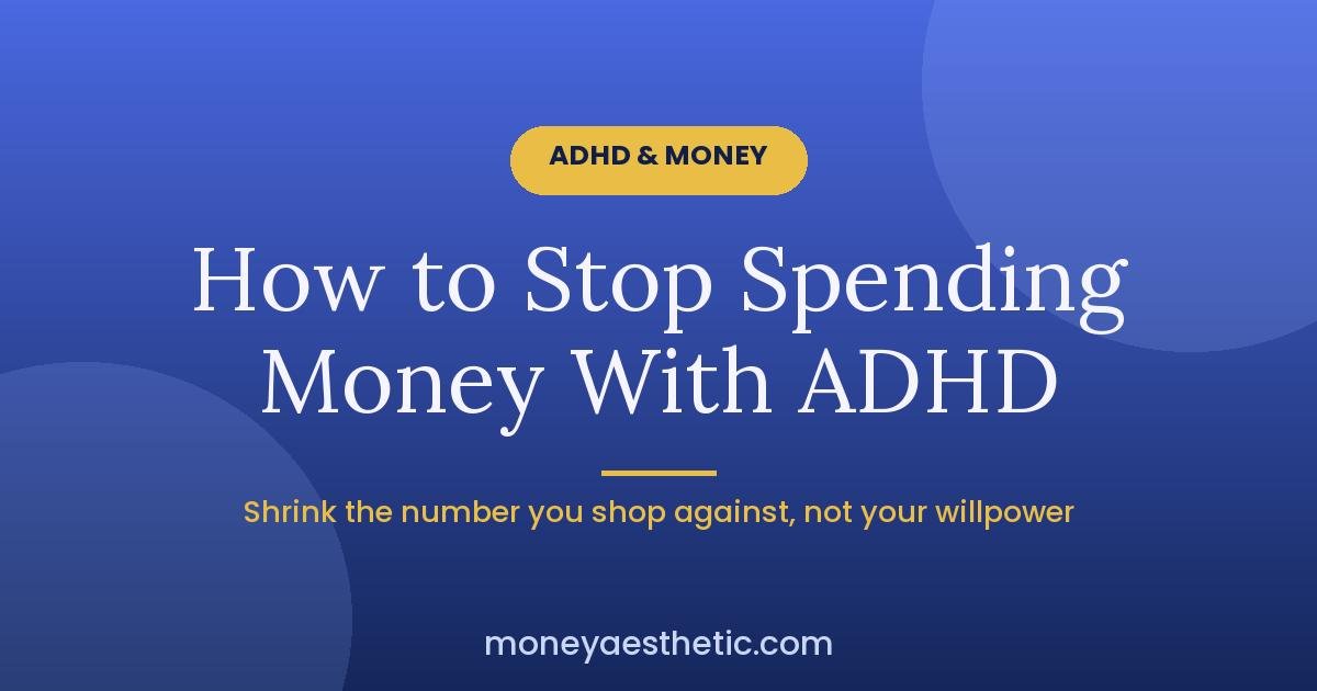 How to Stop Spending Money With ADHD Without Relying on Willpower
