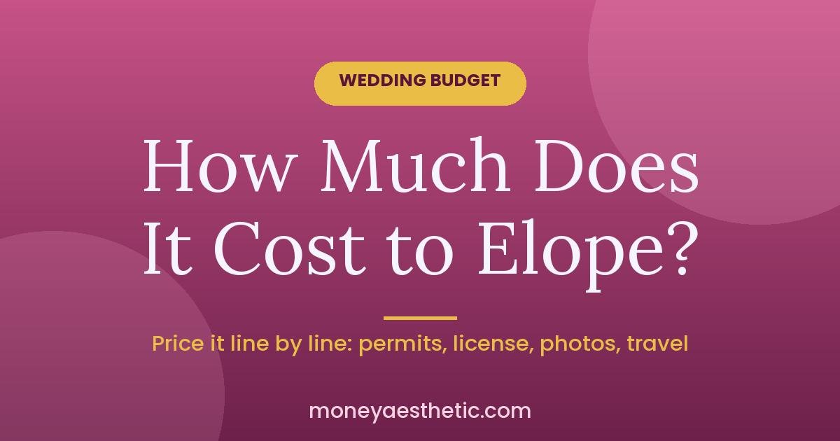 How Much Does It Cost to Elope? Price Yours Line by Line