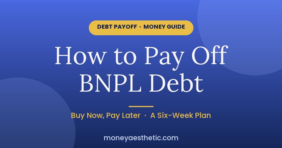 How to Pay Off Buy Now, Pay Later Debt Before It Stacks Up